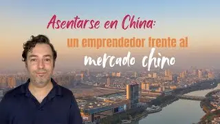 Asentarse en China: un emprendedor frente al mercado chino