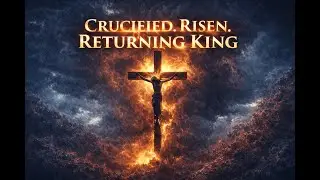Crucified. Risen. Returning King | Powerful Worship Song | Jesus Is Lord