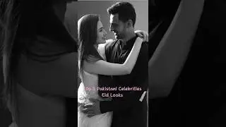 Top 5 Pakistani celebrities Eid Looks #trendingshorts