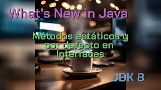 What's New in Java ☕ - Métodos estáticos y métodos por defecto en interfaces [JDK8]