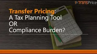Transfer pricing is a planning tool or compliance burden?