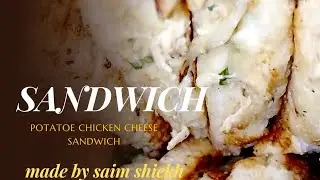 POTATOE CHICKEN CHEESE SANDWICH MADE BY SAIM SHIEKH