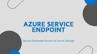 Azure Service Endpoint  |  Secured Dedicated Access to Azure Storage
