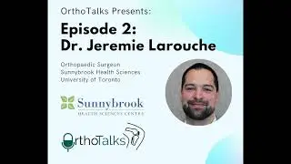 Episode 2 -Dr. Jeremie Larouche - Why Orthopedic Surgery?