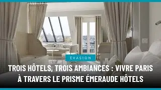 Trois h&ocirc;tels, trois ambiances : vivre Paris &agrave; travers le prisme &Eacute;meraude H&ocirc;tels