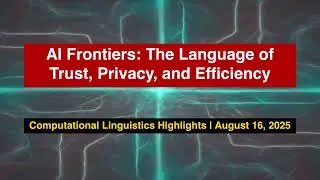 AI Frontiers: Breakthroughs in Language & Privacy (2025-08-16) | cs.CL Research Roundup