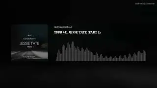 TFFB #41 JESSE TATE (PART 1)