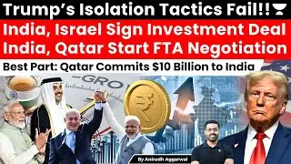 US Shocked! India, Israel Sign Investment Deal. India, Qatar FTA. Qatar Commits $10 Billion to India