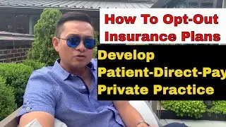 How to Opt Out of Insurance Plans and Build A Patient-Direct-Pay Model in Your Private Practice
