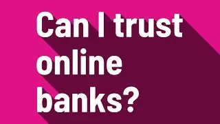 Can I trust online banks?