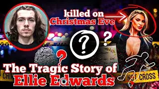 The Tragic Story of Ellie Edwards Who killed on Christmas Eve | True Crime | Crime Curio