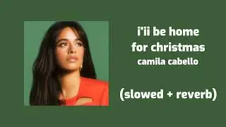 camila cabello - i'ii be home for christmas (slowed + reverb)