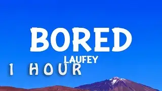 [1 HOUR 🕐 ] Laufey - Bored (Lyrics)