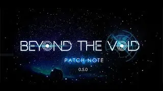 Patch 0.5.0 presentation - Beyond the Void Gameplay changes