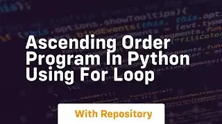 ascending order program in python using for loop