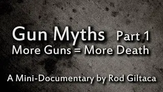 Gun Myths- Part 1: More Guns Equal More Death