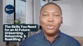 The Skills You Need for an AI Future: Unlearning, Relearning, and Reskilling