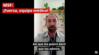 MSF: &iexcl;Fuerza, equipo M&eacute;dico!