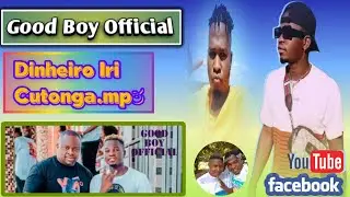 Good Boy Official - Dinheiro Iri Cutonga.mp3 [Baixar &Aacute;udio Oficial] 2023