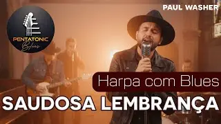 SAUDOSA LEMBRAN&Ccedil;A 02 HARPA CRIST&Atilde; EM BLUES numa vers&atilde;o IMPRESSIONANTE | PAUL WASHER