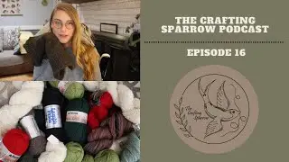 The Crafting Sparrow Podcast ~Episode 16~Rehomed Yarn Stash//Help me choose what to make!