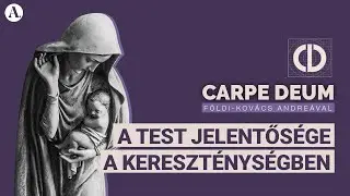 Megtestesülés #2: A test jelentősége a kereszténységben | Carpe Deum