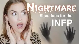 INFPs Can't Stand These Scenarios....