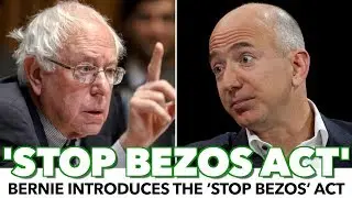 Bernie Introduces The &lsquo;Stop BEZOS&rsquo; Act