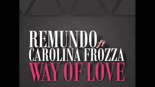 Remundo: Way Of Love (feat. Carolina Frozza)