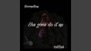 She Gone Do It Up (feat. GroovyBJay)