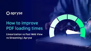 How to Improve PDF Loading Times: Linearization vs Fast Web View vs Streaming | Apryse