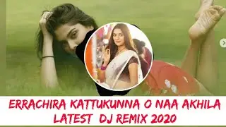 Errachira Kattukunna O Naa Akhila Latest Dj Remix 2020||#Djsongs||#Chitapatakarunakar||Newremixdj