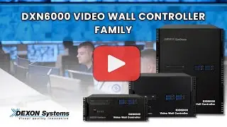 Stay in Control with DEXON DXN6000 | Real-Time 4K60 Video Wall Controller Solution