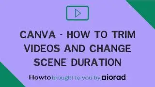 Canva - How to trim videos and change scene duration