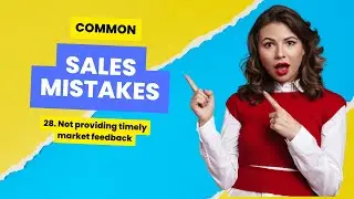 Common Sales Mistakes | Not providing timely market feedback