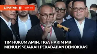 Tim Hukum AMIN: Tiga Hakim MK menulis sejarah peradaban demokrasi Indonesia | Liputan 6