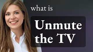 Unmute the TV: Understanding a Common English Phrase