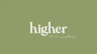 Welcome to Higher with Tara LaVaughn!