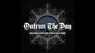 Outrun The Day - Selling Sand One Grain At A Time