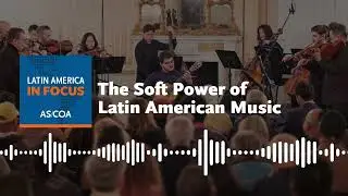 The Soft Power of Latin American Music &mdash; Latin America in Focus | Ep. 206