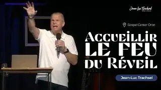 Accueillir le feu du Réveil | Jean-Luc Trachsel à @GospelCenterOron