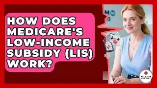 How Does Medicare's Low-Income Subsidy (LIS) Work? - Medicare Made Simple Guide