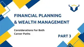 Financial Planning & Wealth Management - Part 3 | Career Path Considerations