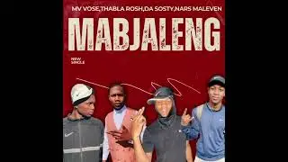 MABJALENG By Mv Vose ,Thabla Rosh,Da Sosty & Nars Maleven