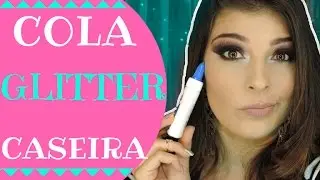 Como fazer COLA PARA GLITTER CASEIRA com o que voc&ecirc; tem e casa ✌️ | Nana Nunes
