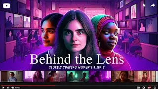 Behind the Lens: Stories Shaping Women&rsquo;s Rights