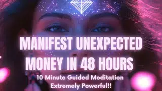 Manifest UNEXPECTED Money in 48 Hours or Less,  Guided Meditation [Insanely Powerful!!]