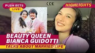 Beauty queen Bianca Guidotti talks about married life | PUSH Bets Highlights