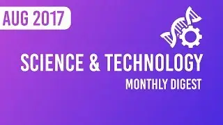 Monthly Digest - Science and Technology Current Affairs August 2017