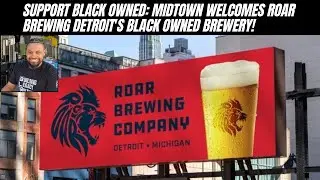 Support Black Owned: Midtown Welcomes Roar Brewing Detroit's Black Owned Brewery